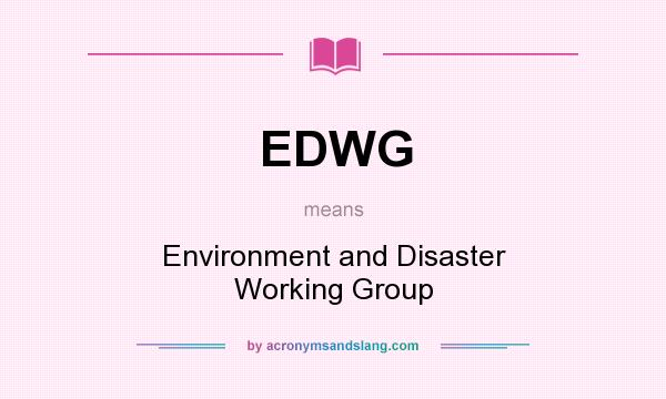 What does EDWG mean? It stands for Environment and Disaster Working Group