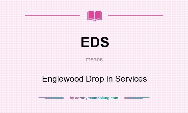 What does EDS mean? It stands for Englewood Drop in Services