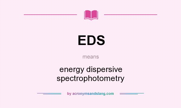 What does EDS mean? It stands for energy dispersive spectrophotometry