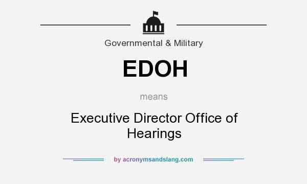 What does EDOH mean? It stands for Executive Director Office of Hearings
