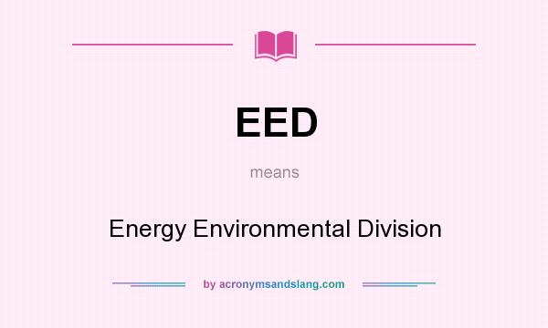 What does EED mean? It stands for Energy Environmental Division