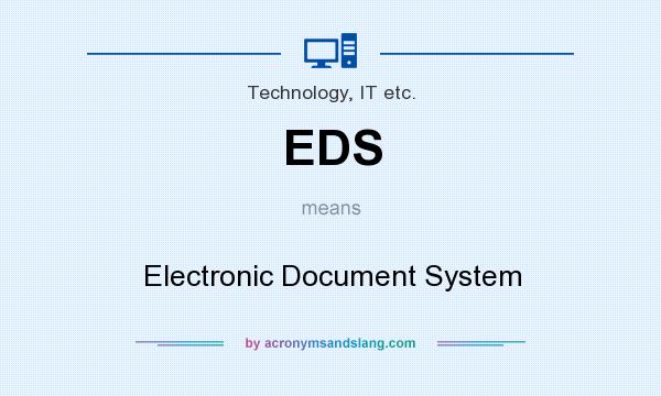 What does EDS mean? It stands for Electronic Document System