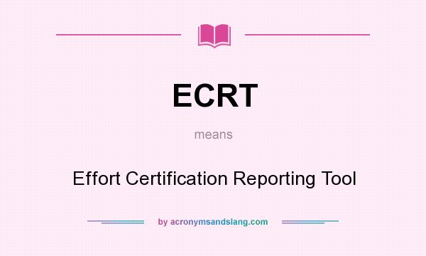 What does ECRT mean? It stands for Effort Certification Reporting Tool