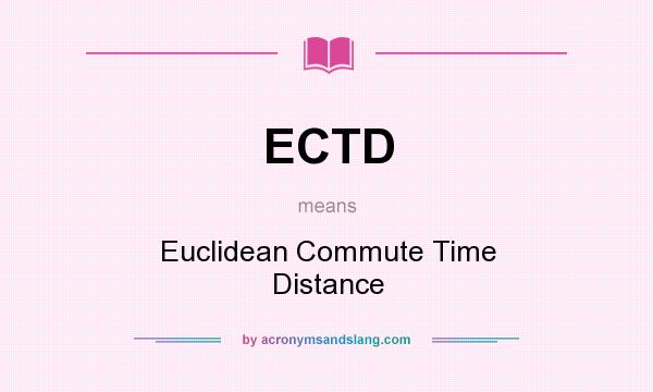 What does ECTD mean? It stands for Euclidean Commute Time Distance