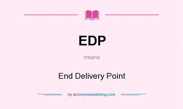 What does EDP mean? It stands for End Delivery Point