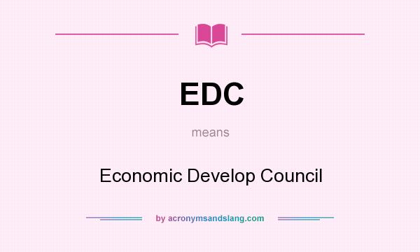 What does EDC mean? It stands for Economic Develop Council