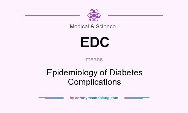 What does EDC mean? It stands for Epidemiology of Diabetes Complications