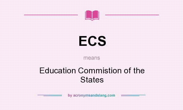 What does ECS mean? It stands for Education Commistion of the States
