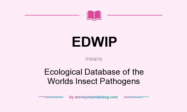 What does EDWIP mean? It stands for Ecological Database of the Worlds Insect Pathogens