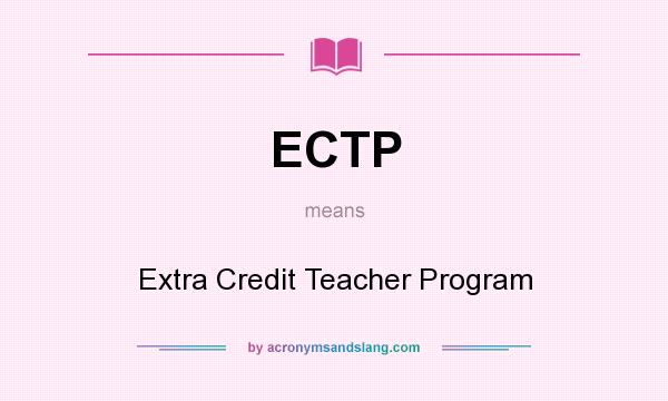What does ECTP mean? It stands for Extra Credit Teacher Program