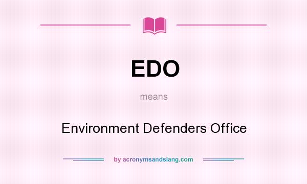 What does EDO mean? It stands for Environment Defenders Office