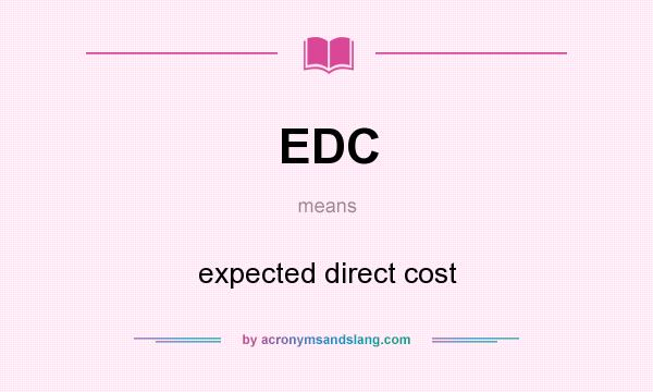 What does EDC mean? It stands for expected direct cost