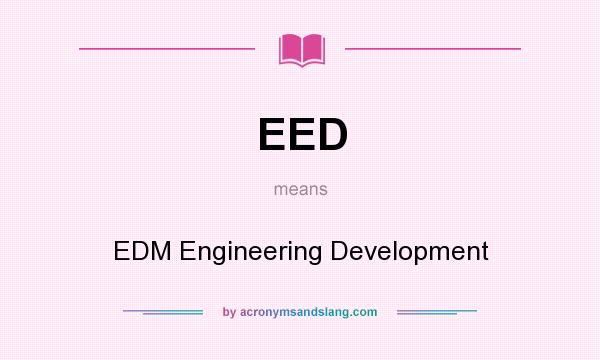 What does EED mean? It stands for EDM Engineering Development
