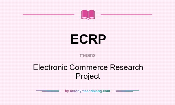 What does ECRP mean? It stands for Electronic Commerce Research Project