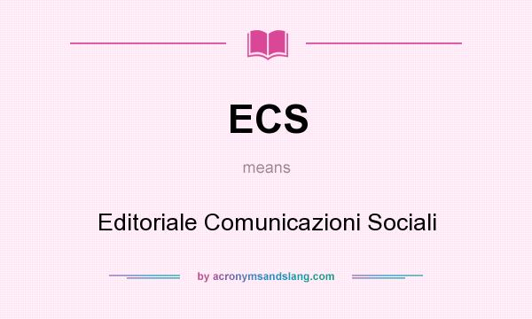 What does ECS mean? It stands for Editoriale Comunicazioni Sociali