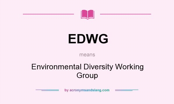 What does EDWG mean? It stands for Environmental Diversity Working Group