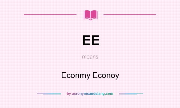 What does EE mean? It stands for Econmy Econoy