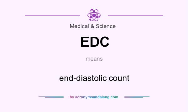 What does EDC mean? It stands for end-diastolic count