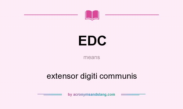What does EDC mean? It stands for extensor digiti communis