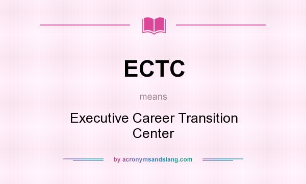 What does ECTC mean? It stands for Executive Career Transition Center