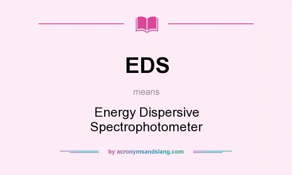 What does EDS mean? It stands for Energy Dispersive Spectrophotometer
