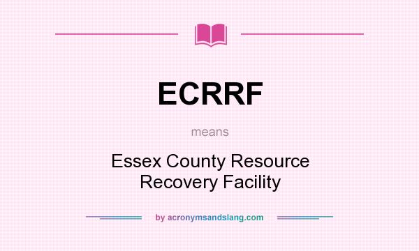 What does ECRRF mean? It stands for Essex County Resource Recovery Facility