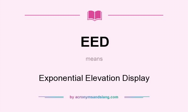 What does EED mean? It stands for Exponential Elevation Display