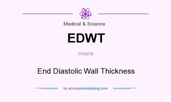 What does EDWT mean? It stands for End Diastolic Wall Thickness