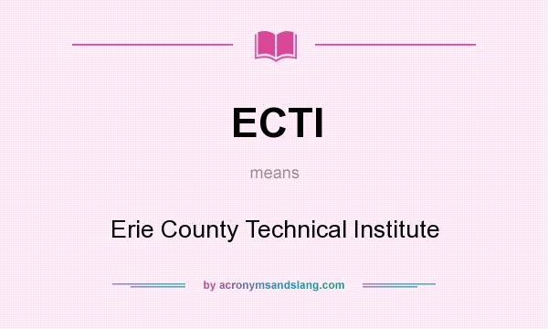 What does ECTI mean? It stands for Erie County Technical Institute