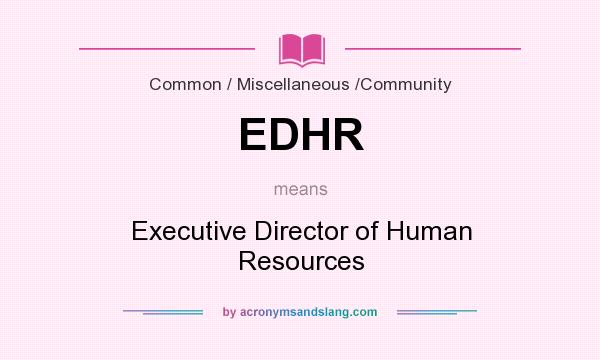 What does EDHR mean? It stands for Executive Director of Human Resources