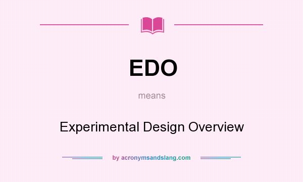 What does EDO mean? It stands for Experimental Design Overview