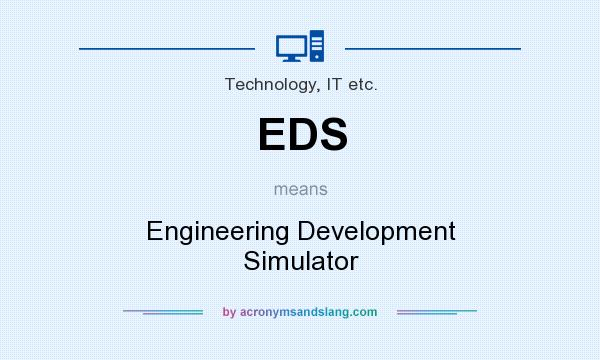 What does EDS mean? It stands for Engineering Development Simulator