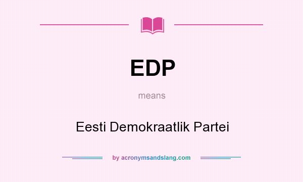 What does EDP mean? It stands for Eesti Demokraatlik Partei