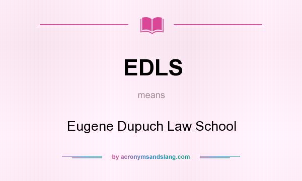 What does EDLS mean? It stands for Eugene Dupuch Law School