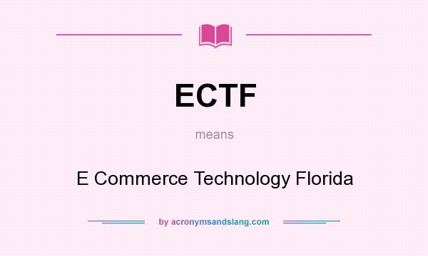 What does ECTF mean? It stands for E Commerce Technology Florida