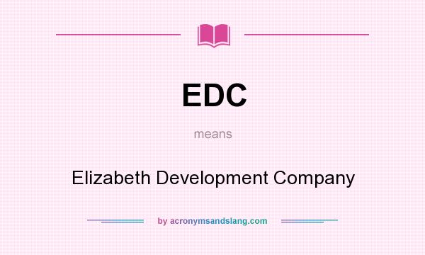 What does EDC mean? It stands for Elizabeth Development Company