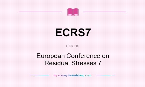 What does ECRS7 mean? It stands for European Conference on Residual Stresses 7