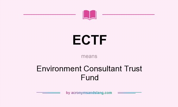 What does ECTF mean? It stands for Environment Consultant Trust Fund