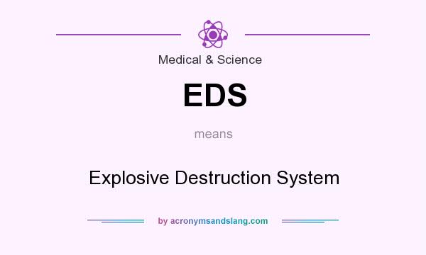 What does EDS mean? It stands for Explosive Destruction System