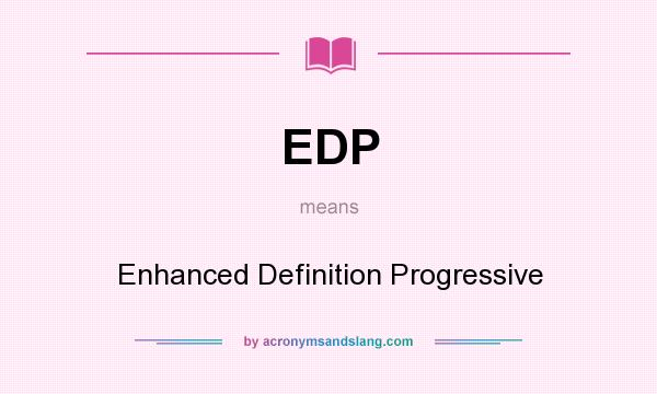 What does EDP mean? It stands for Enhanced Definition Progressive