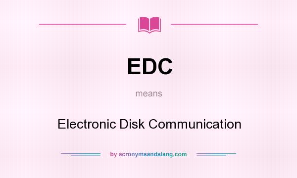 What does EDC mean? It stands for Electronic Disk Communication
