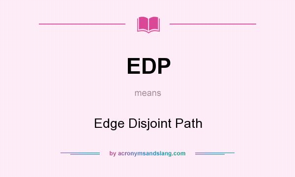 What does EDP mean? It stands for Edge Disjoint Path
