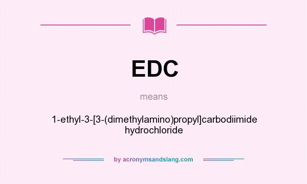 What does EDC mean? It stands for 1-ethyl-3-[3-(dimethylamino)propyl]carbodiimide hydrochloride