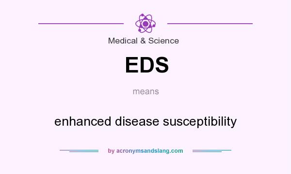 What does EDS mean? It stands for enhanced disease susceptibility