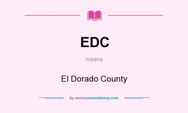 What does EDC mean? It stands for El Dorado County
