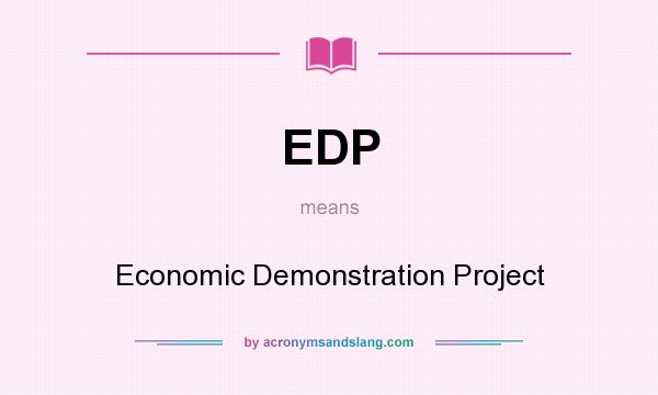 What does EDP mean? It stands for Economic Demonstration Project