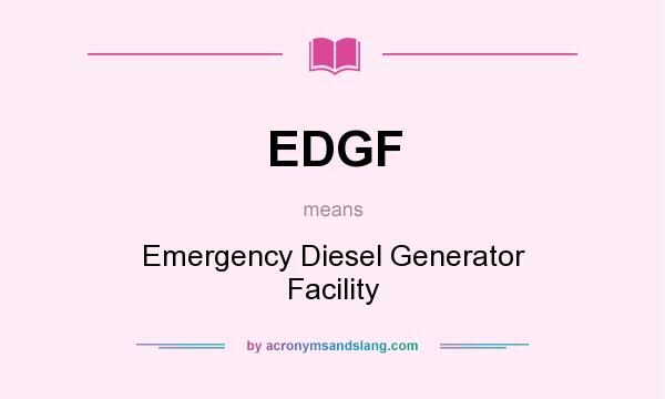 What does EDGF mean? It stands for Emergency Diesel Generator Facility