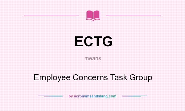 What does ECTG mean? It stands for Employee Concerns Task Group