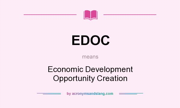 What does EDOC mean? It stands for Economic Development Opportunity Creation