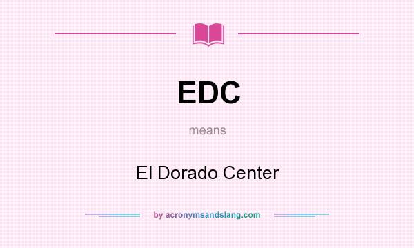 What does EDC mean? It stands for El Dorado Center